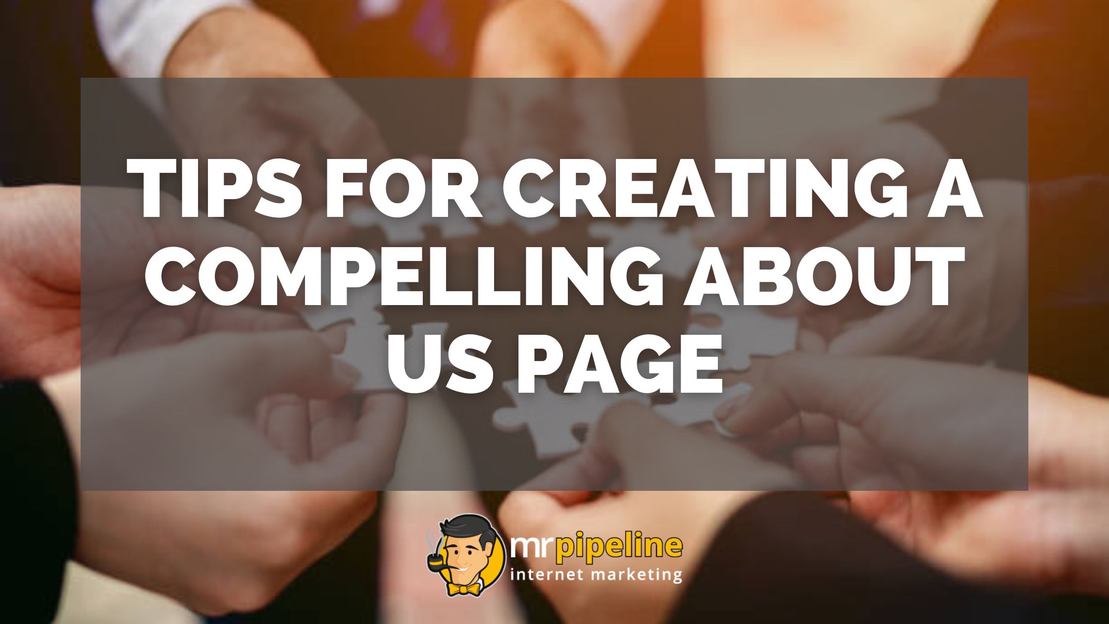 Tips for Creating a Compelling About Us Page - Mr Pipeline